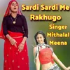 About Sardi Sardi Me Rakhugo Song